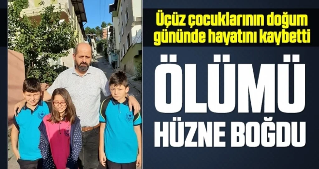 Üçüz çocuklarının doğum gününde hayatını kaybetti