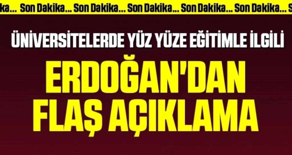 Üniversitelerde yüz yüze eğitimle ilgili Cumhurbaşkanı Erdoğan'dan flaş açıklama