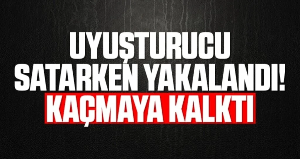Uyuşturucu Satarken Yakalandı! Kaçmaya Kalktı