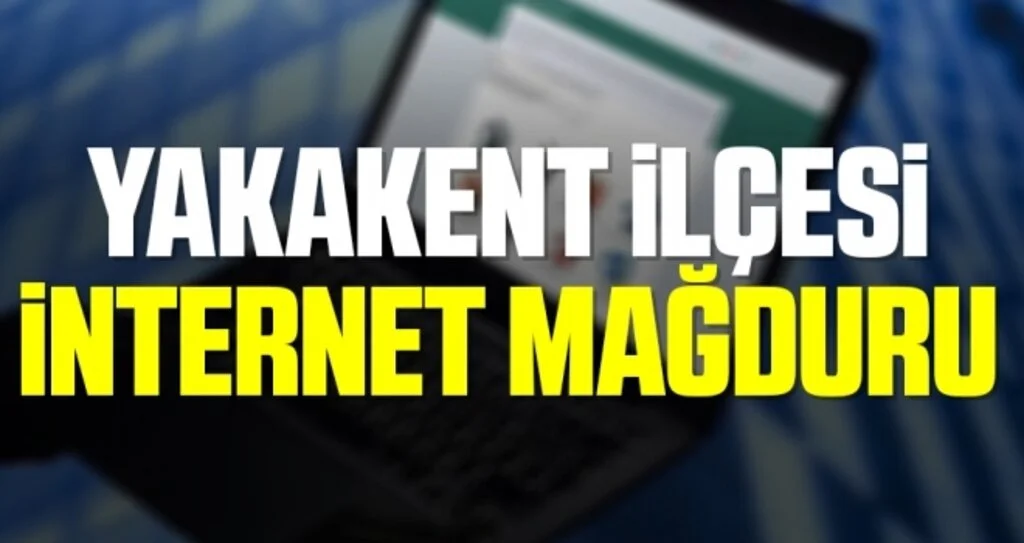Yakakent ilçesi internet mağduru 