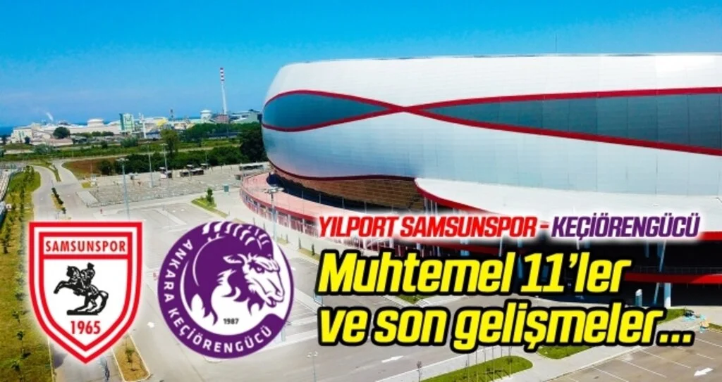Yılport Samsunspor - Ankara Keçiörengücü (Maçtan önce son gelişmeler)