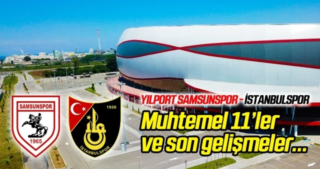 Yılport Samsunspor - İstanbulspor (Maçtan önce son gelişmeler)