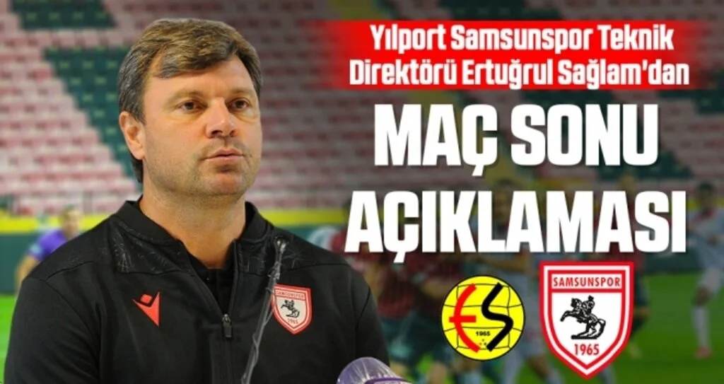 Yılport Samsunspor Teknik Direktörü Ertuğrul Sağlam'dan Maç Sonu Açıklaması