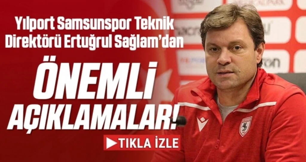 Yılport Samsunspor Teknik Direktörü Ertuğrul Sağlam'dan Önemli Açıklamalar