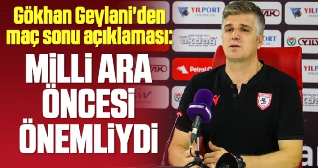 Yılport Samsunspor Yardımcı Antrenörü Gökhan Geylani'den Maç Sonu Açıklaması