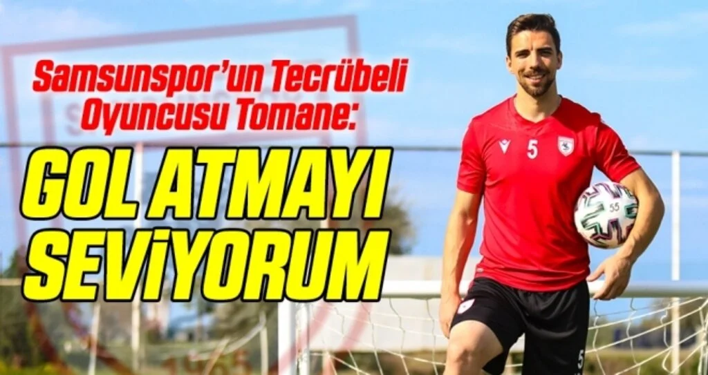 Yılport Samsunspor'un Tecrübeli Oyuncusu Tomane: Gol Atmayı Seviyorum