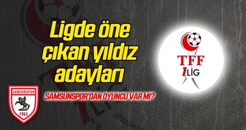 1. Lig'de öne çıkan yıldız adayları? Samsunspor'dan oyuncu var mı?