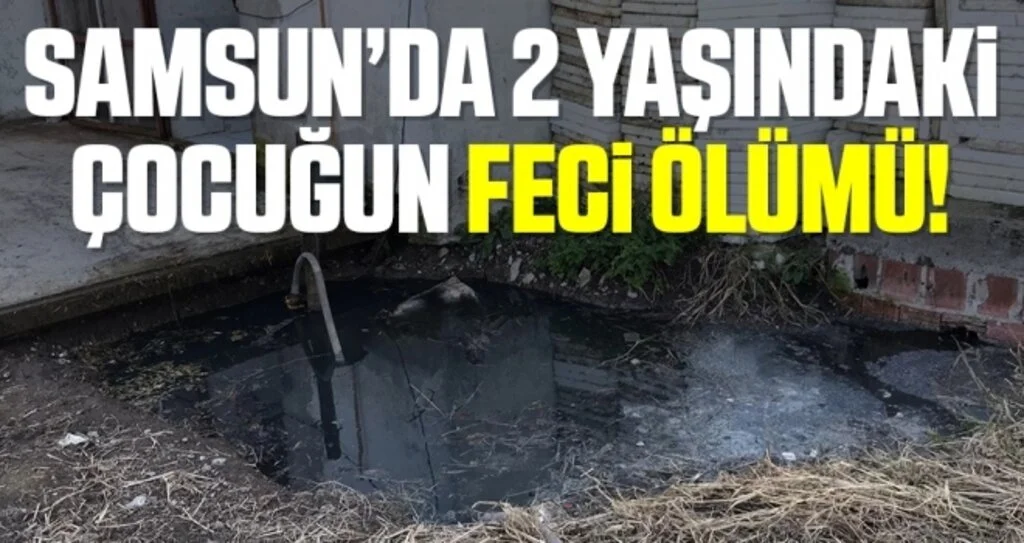 2 yaşındaki çocuk düştüğü su birikintisinde boğuldu