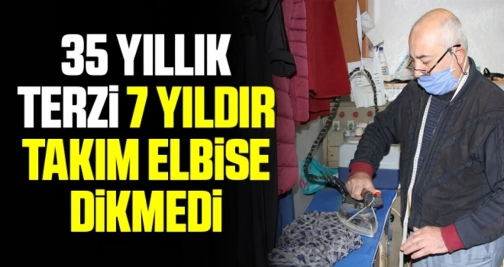 35 yıllık terzi 7 yıldır takım elbise dikmedi