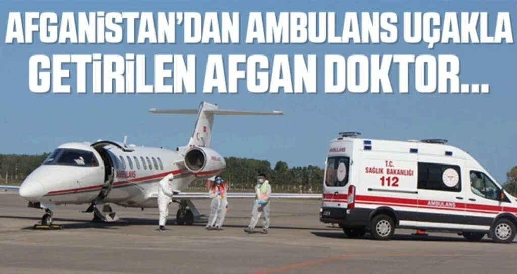 Afganistan’dan ambulans uçakla getirilen Afgan doktor koronayı yendi