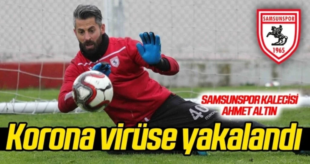 Ahmet Altın korona virüse yakalandı