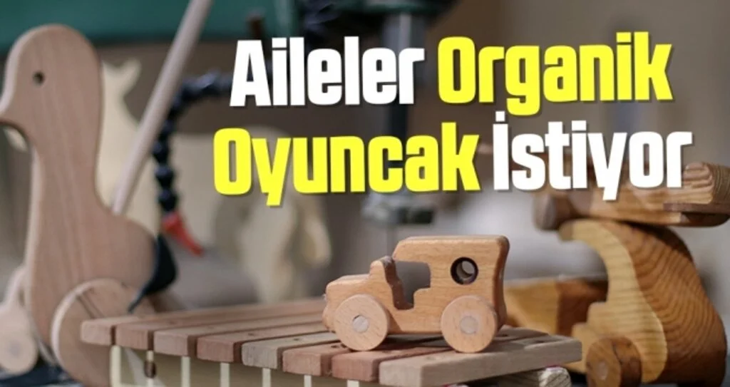 Aileler Organik Oyuncak İstiyor