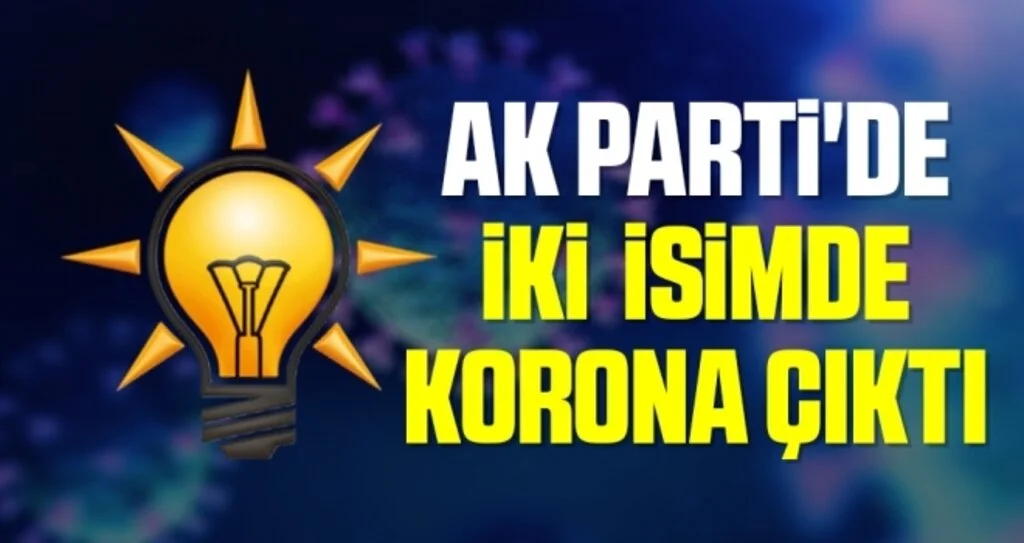 AK Parti'de İki İsimde Korona Çıktı 