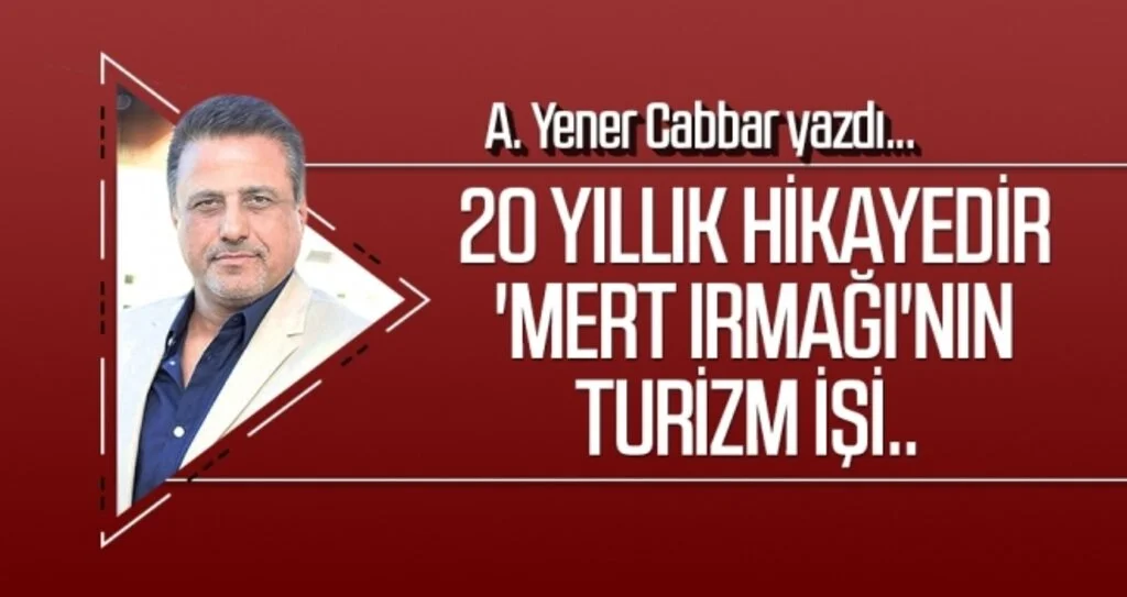 A.YENER CABBAR yazdı: 20 yıllık hikayedir 'Mert Irmağı'nın turizm işi..