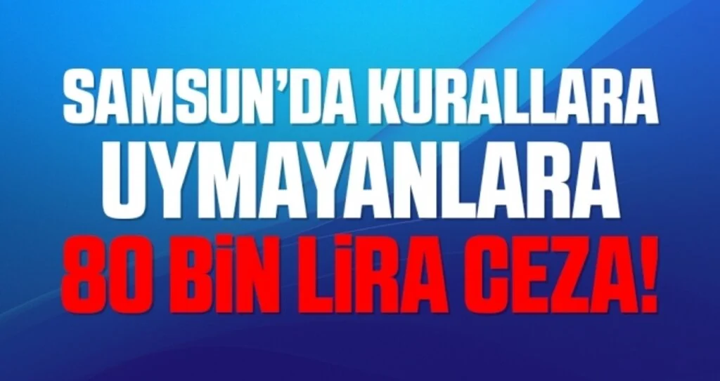 Bafra’da korona kurallarına uymayanlara 80 bin 892 lira ceza
