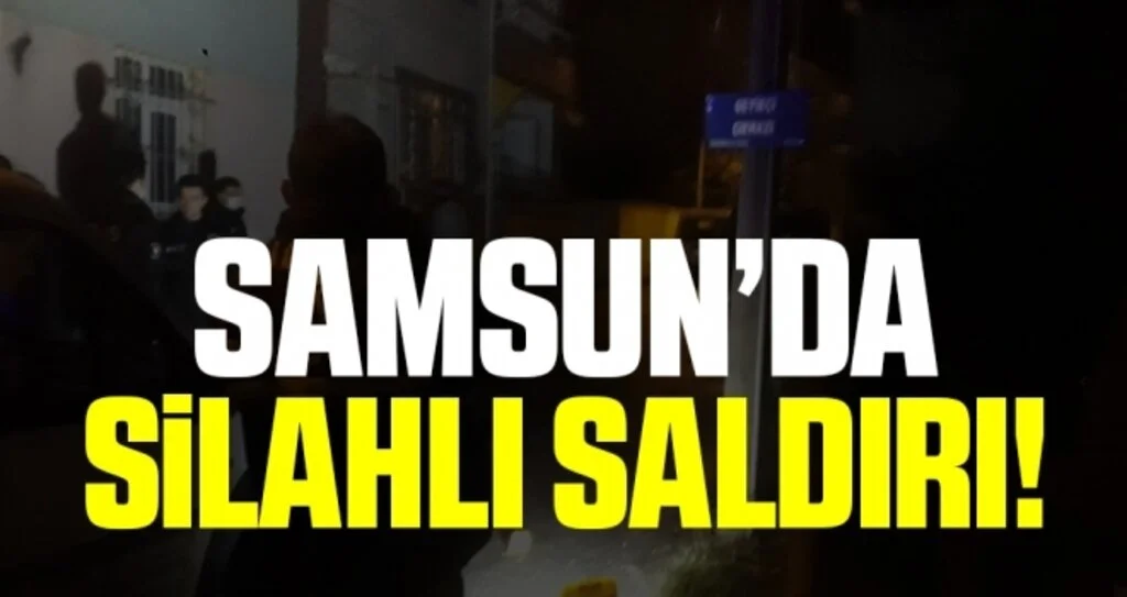 Bafra'da Silahlı Saldırı!