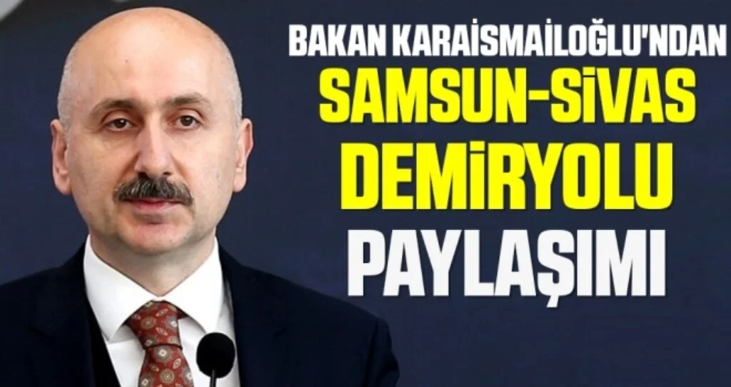 Bakan Karaismailoğlu'ndan Samsun-Sivas Demiryolu paylaşımı