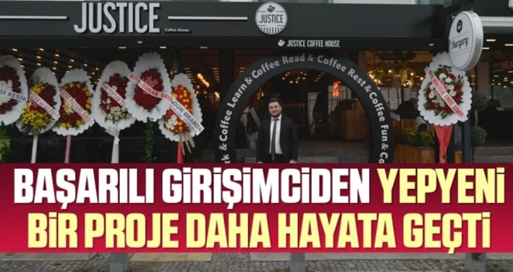 Başarılı Girişimciden Yepyeni Bir Proje Daha Hayata Geçti 'Justice Coffee House'