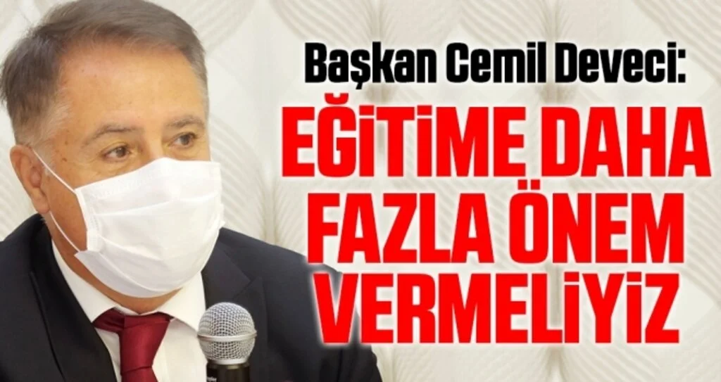 Başkan Cemil Deveci: Eğitime daha fazla önem vermeliyiz