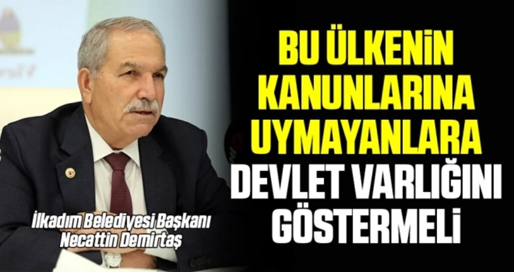 Başkan Demirtaş: Bu ülkenin kanunlarına uymayanlara devlet varlığını göstermeli