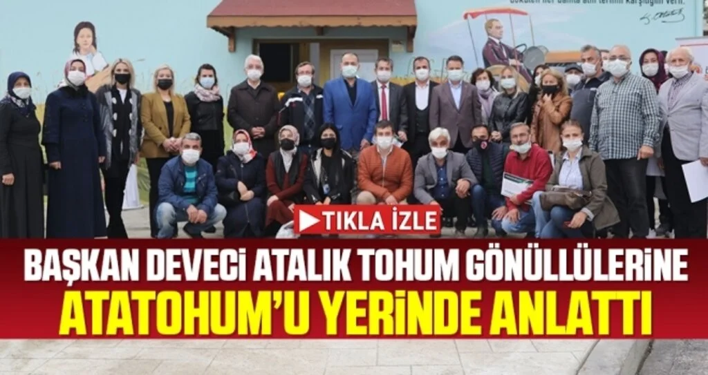 Başkan Deveci atalık tohum gönüllülerine AtaTohum’u yerinde anlattı