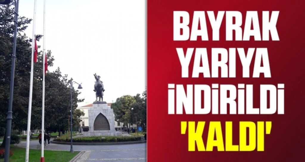 Bayrak yarıya indirildi 'kaldı'