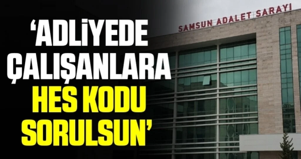 BES Samsun Şube Başkanı Yılmaz Tuluk: Adliyede çalışanlara HES kodu sorulsun 