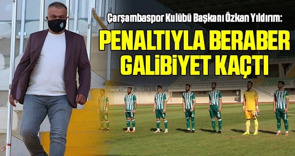 Çarşambaspor Kulübü Başkanı Özkan Yıldırım: Penaltıyla Beraber Galibiyet Kaçtı