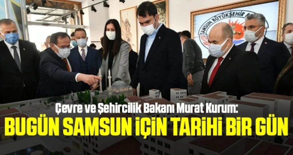 Çevre ve Şehircilik Bakanı Murat Kurum: Bugün Samsun için tarihi bir gün