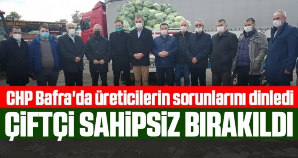 CHP Bafra'da üreticilerin sorunlarını dinledi 