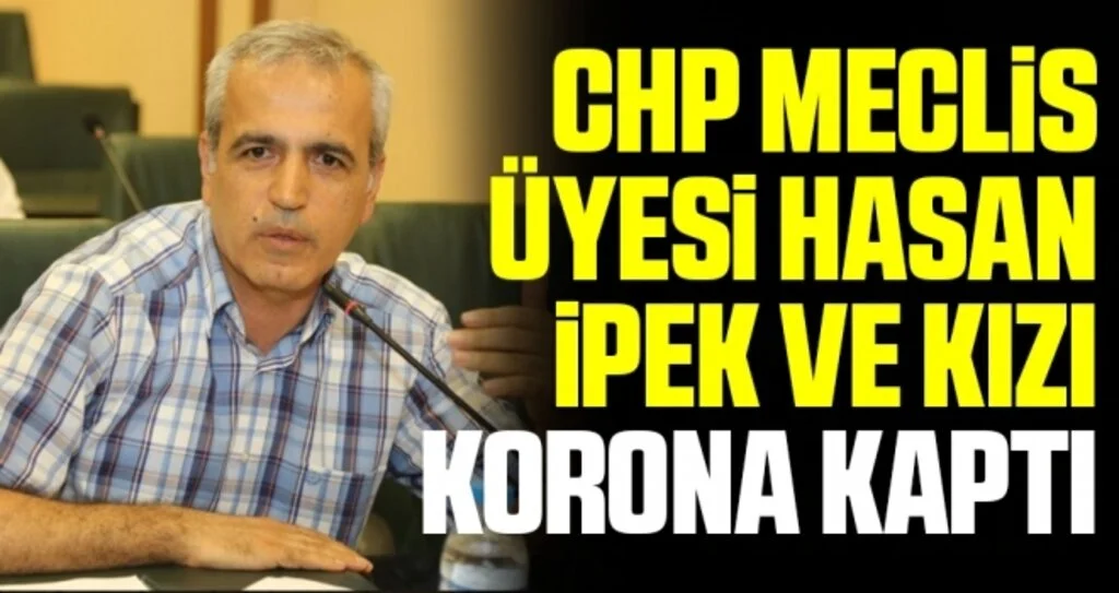 CHP Meclis Üyesi Hasan İpek ve kızı korona kaptı