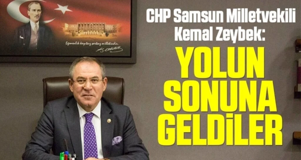 CHP Samsun Milletvekili Kemal Zeybek: Yolun sonuna geldiler