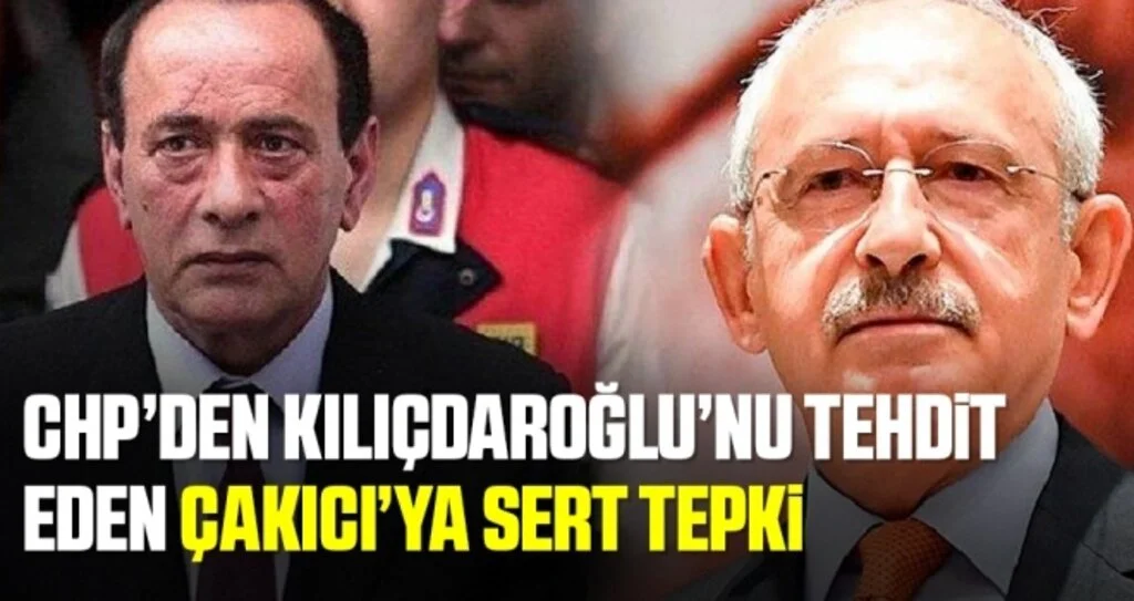 CHP’den Kılıçdaroğlu’nu tehdit eden Çakıcı’ya sert tepki