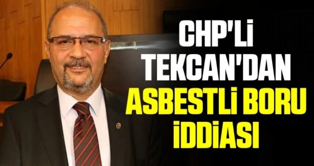 CHP'li Tekcan'dan asbestli boru iddiası 