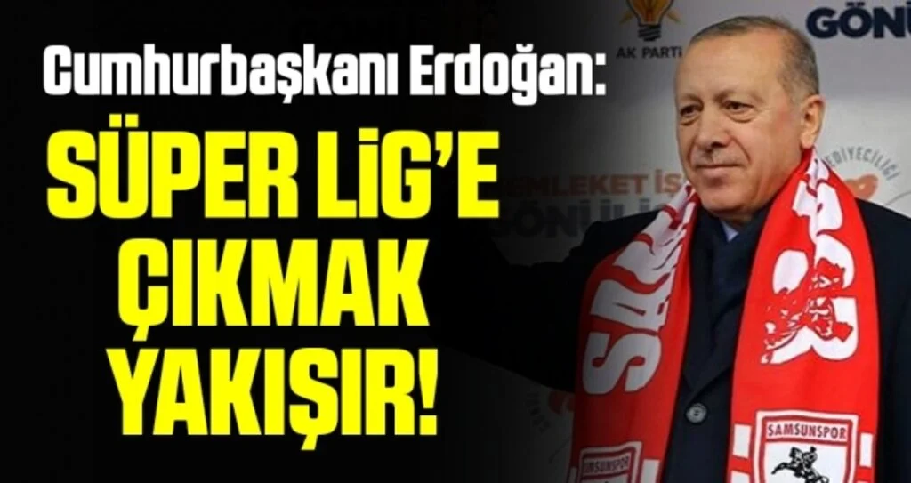 Cumhurbaşkanı Erdoğan: Samsun'a Süper Lig'e Çıkmak Yakışır