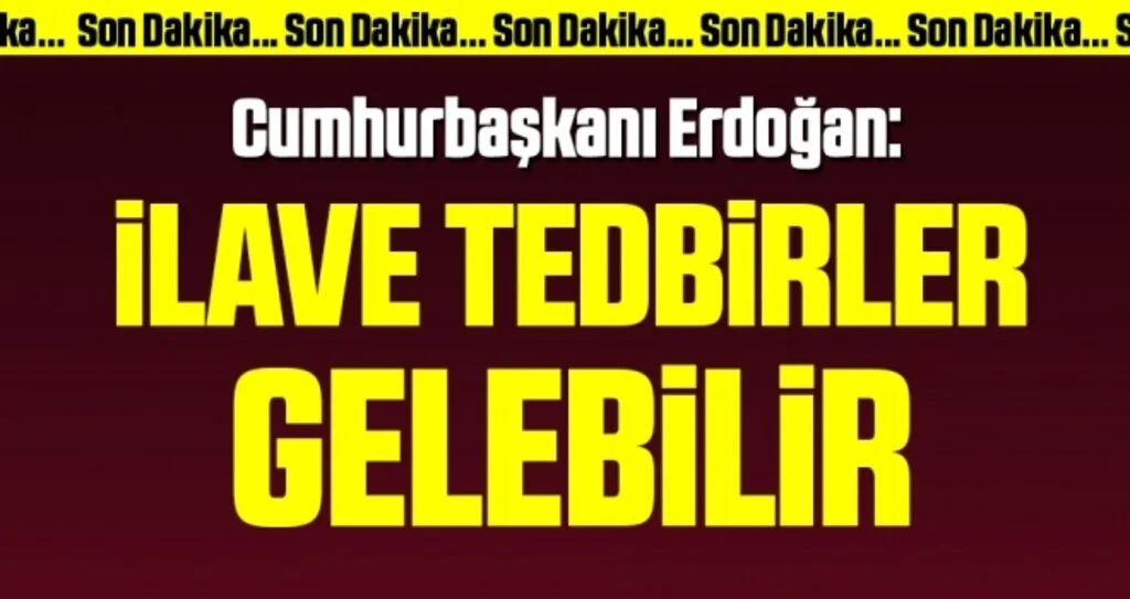 Cumhurbaşkanı Erdoğan'dan koronavirüs kısıtlamalarıyla ilgili yeni açıklama: İlave tedbirler gelebilir