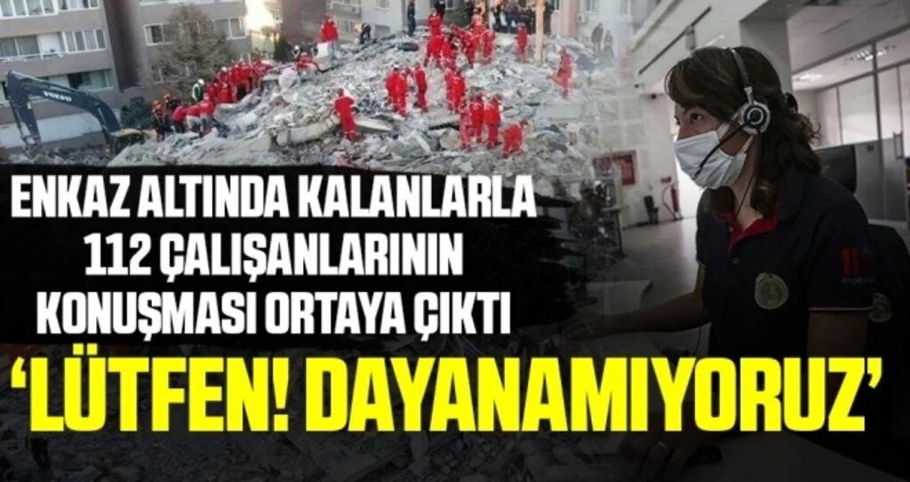 Depremde enkaz altında kalanlar ile 112 görevlileri arasındaki konuşmalar kayıtlarda