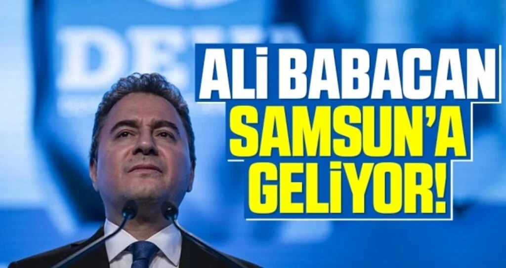 DEVA Partisi Genel Başkanı Ali Babacan Samsun'a geliyor