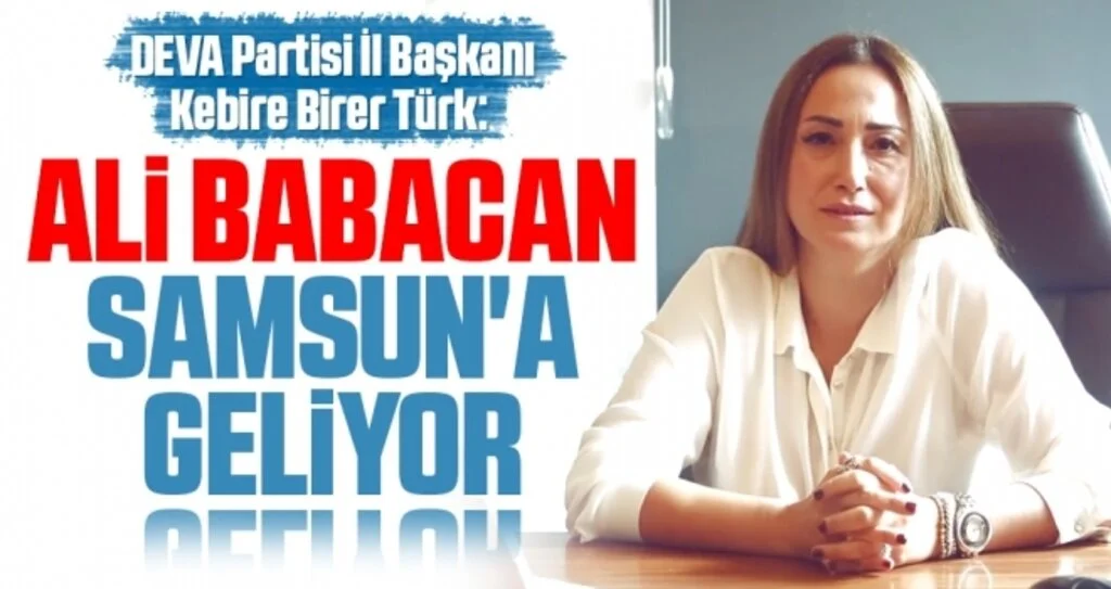 DEVA Partisi İl Başkanı Kebire Birer Türk: Ali Babacan Samsun'a geliyor