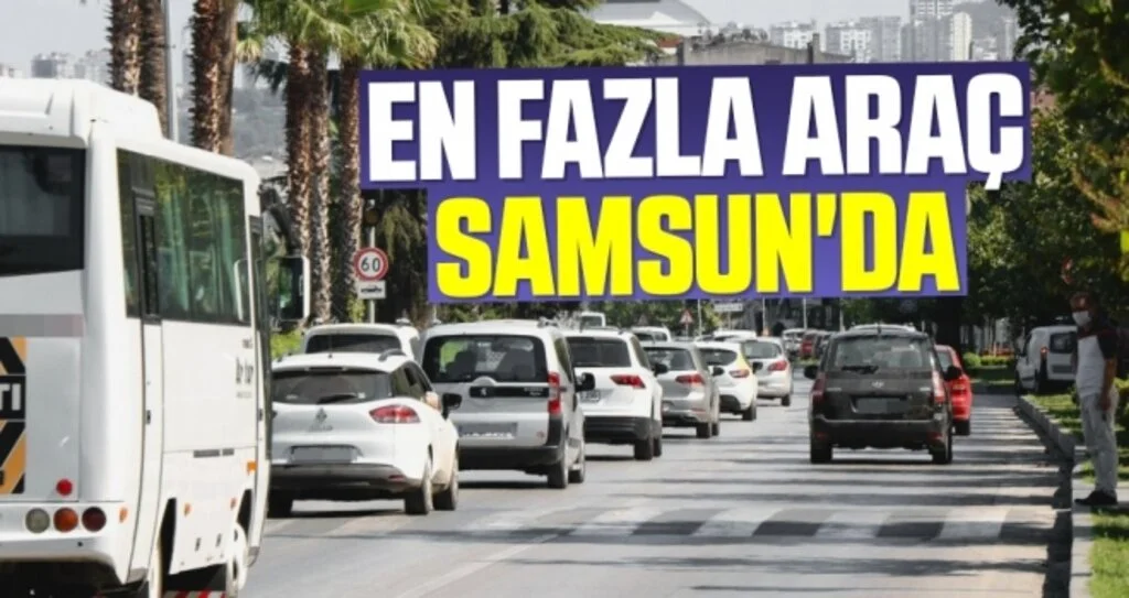 En fazla araç Samsun'da 