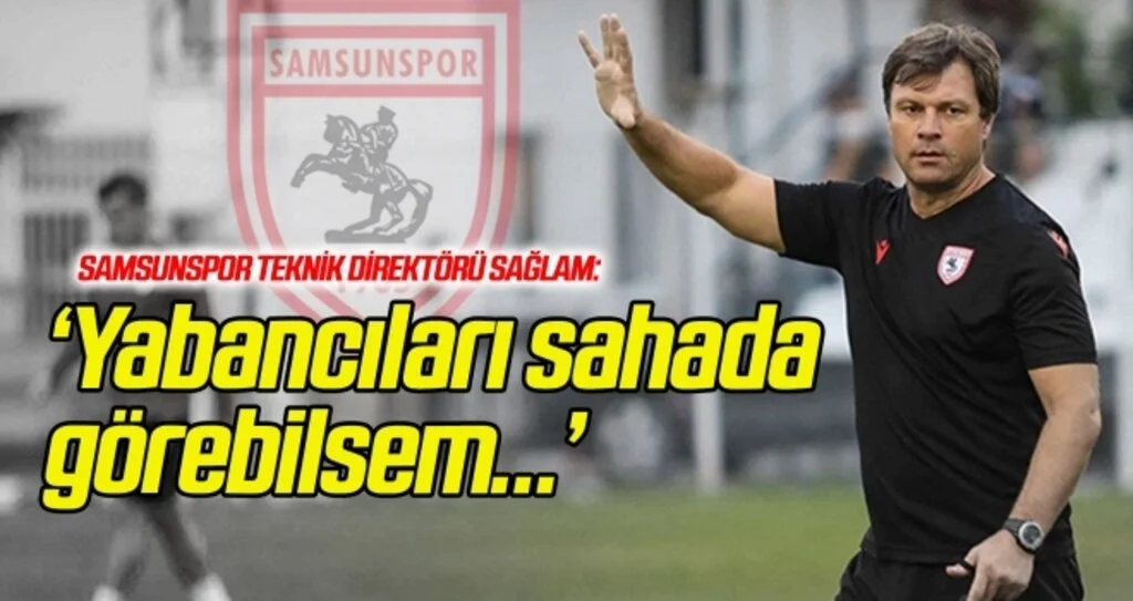 Ertuğrul Sağlam: 'Yabancı oyuncuları sahada görebilsem...'