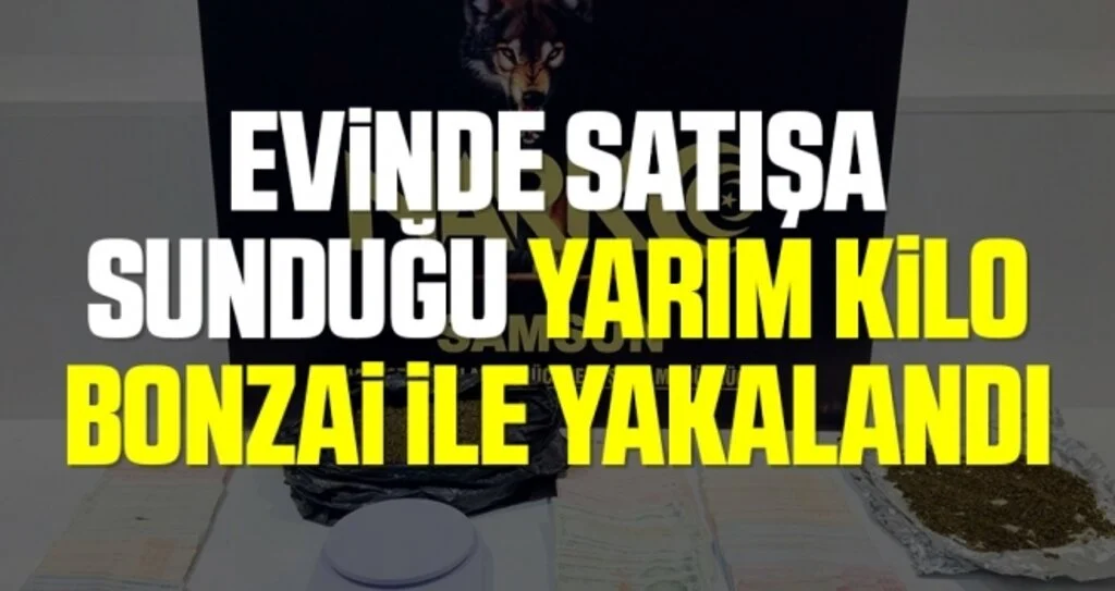 Evinde satışa sunduğu yarım kilo bonzai ile yakalandı