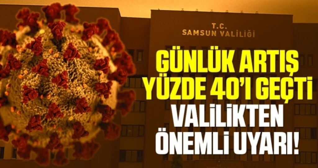 Günlük Artış Yüzde 40'ı Geçti Samsun Valiliği'nden Önemli Uyarı!