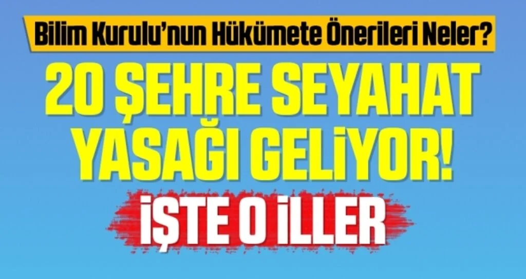 Hafta içi sokağa çıkma ve seyahat yasağı geliyor! İşte seyahat yasağı getirilecek 20 şehir