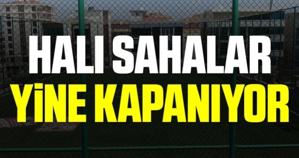 Halı Sahalar Yine Kapanıyor