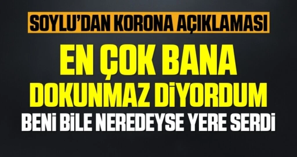 İçişleri Bakanı Süleyman Soylu ilk kez anlattı! Korona beni bile yere serdi