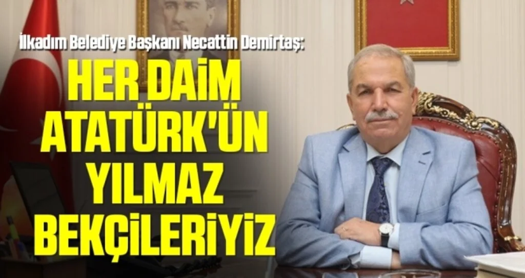 İlkadım Belediye Başkanı Necattin Demirtaş: Her daim Atatürk'ün yılmaz bekçileriyiz