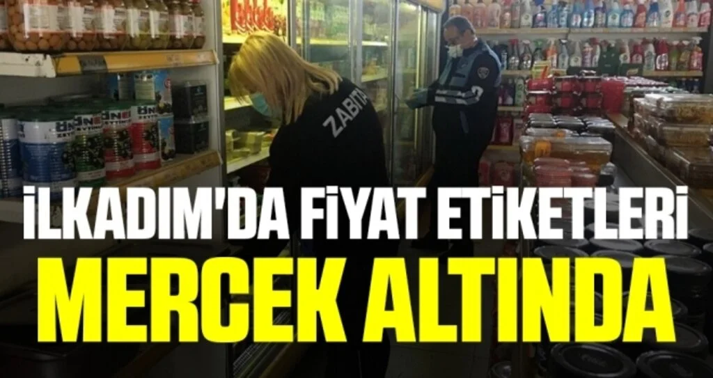 İlkadım'da fiyat etiketleri mercek altında