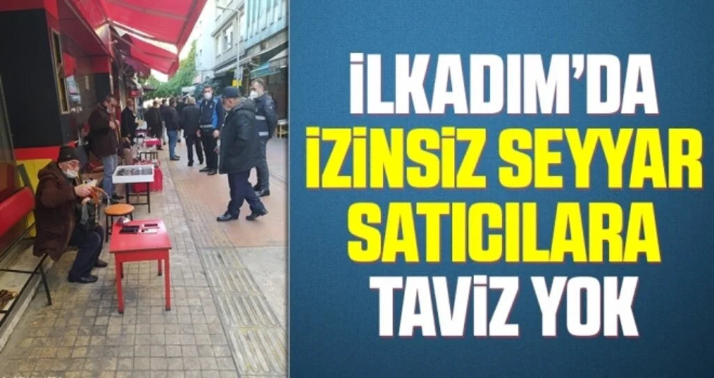 İlkadım’da izinsiz seyyar satıcılara taviz yok