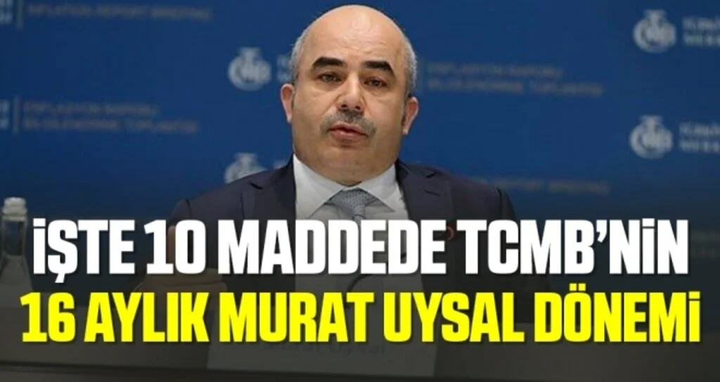 İşte 10 maddede TCMB’nin 16 aylık Murat Uysal dönemi